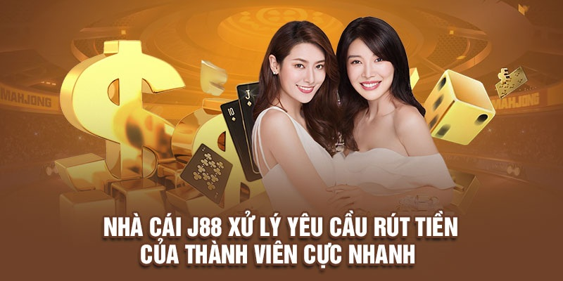Nhà cái J88 xử lý yêu cầu rút tiền nhanh chóng, minh bạch