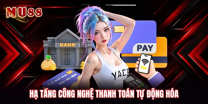 Hạ tầng công nghệ thanh toán tự động hóa