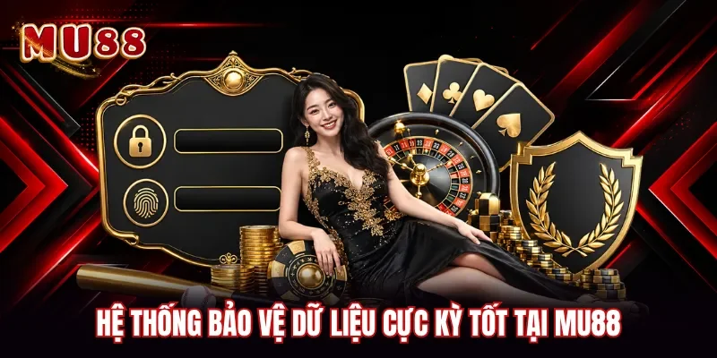 Hệ thống bảo vệ dữ liệu cực kỳ tốt tại MU88