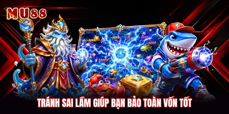Tránh sai lầm giúp bạn bảo toàn vốn tốt